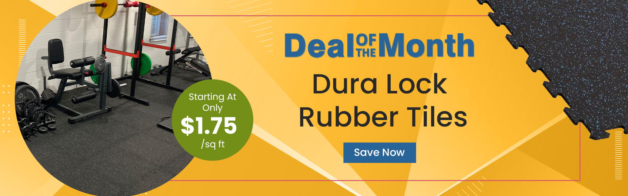 Deal Of The Month. Dura Lock Rubber Tiles.  Starting At Only $1.75 per square feet. Save Now