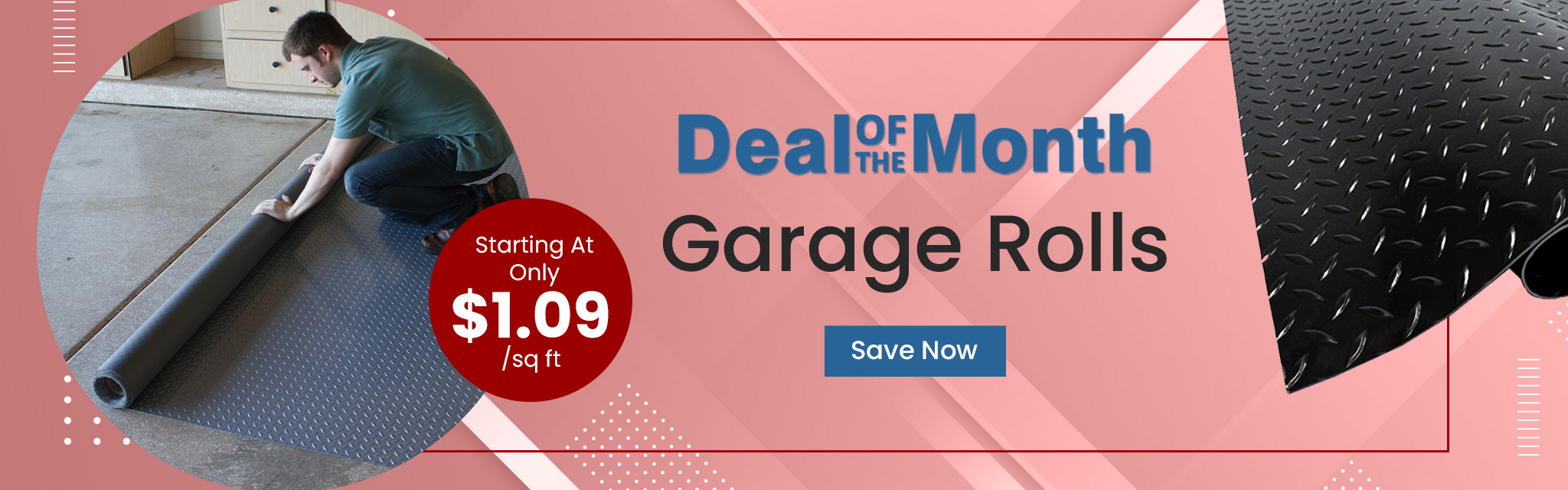 Deal Of The Month. Garage Rolls. Starting At Only $1.09 per square feet. Save Now
