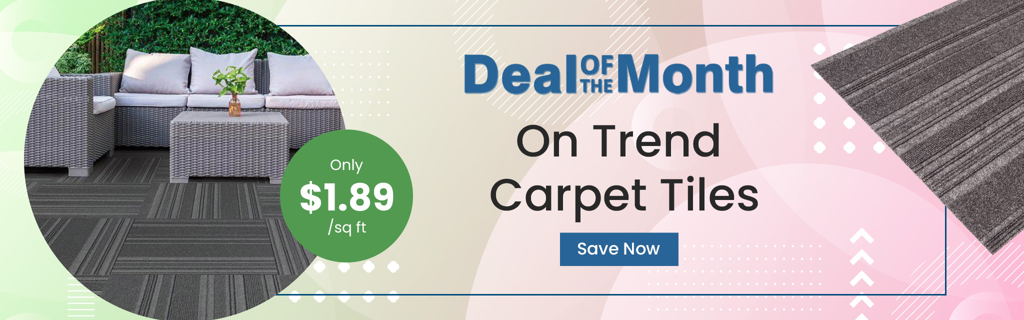 Deal Of The Month. On Trend Carpet Tiles. Only $1.89 per square feet. Save Now