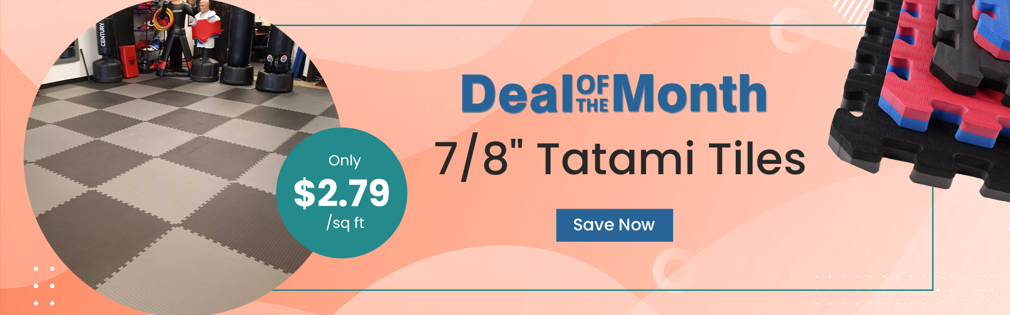 Deal Of The Month. 7/8" Tatami Tiles. Only $2.79 per square feet. Save Now   