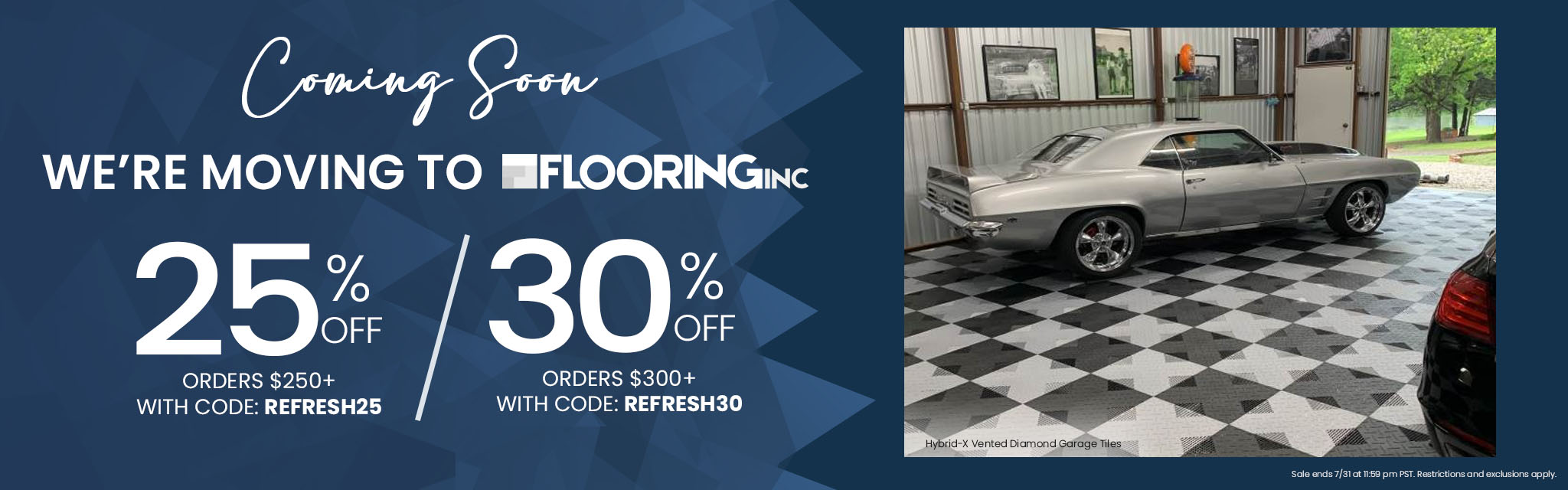 Coming Soon. We're Moving to Flooring Inc. 25% Off Orders $250 or more with code: REFERSH25 or 30% Off Orders $300 or more with code: REFRESH30. Sale ends 7/31 at 11:59pm PST. Restrictions and exclusions apply.