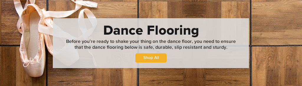 Dance Flooring. Before you're ready to shake your thing on the dance floor, you need to ensure that the dance flooring below is safe, durable, slip resistant and sturdy. Shop All