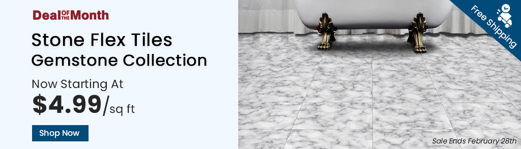 Deal Of the Month. Stone Flex Tiles Gemstone Collection. Now Starting At $4.99 per square feet. Free Shipping. Shop Now. Sale Ends February 28th