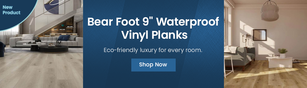 Bear Foot 9 inch Waterproof Vinyl Planks. Eco-friendly luxury for every room. New Product. Shop Now