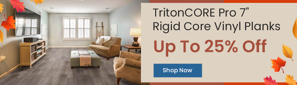 TritonCORE Pro 7 inch Rigid Core Vinyl Planks. Up To 25% Off. Shop Now