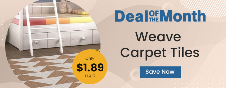 Deal Of The Month. Weave Carpet Tile. Only $1.89 per square feet. Save Now
