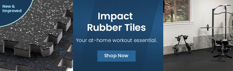 Impact Rubber Tiles. Your at-home workout essential. New and Improved. Shop Now
