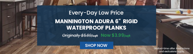 Every-Day Low Price | Mannington Adura 6 inch Rigid Waterproof Planks | Originally $5.69/SQFT | Now 3.99/SQFT| Shop Now Limited-time Offer. Restrictions and exclusions apply. 