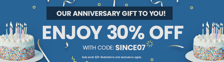 Our Anniversary Gift to You! | Enjoy 30% Off With Code: SINCE07 *Sale ends 5/31. Restrictions and exclusions apply. 