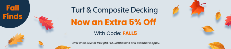 Fall Finds | Turf & Composite Decking – Now an Extra 5% Off With Code: FALL5 Offer ends 10/31 at 11:59 pm PST. Restrictions and exclusions apply. 