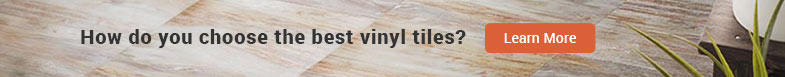 How do you choose the best vinyl tiles? Learn More