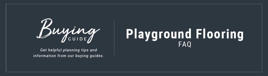 Playground Flooring FAQ Buying Guide