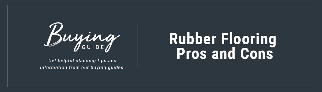 Buyer's Guide - Rubber Flooring Pros and Cons