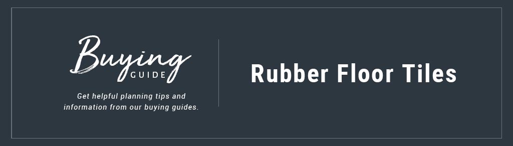 Rubber Tiles Buyer's Guide