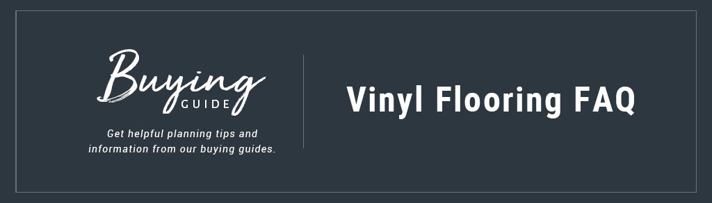 Buyers Guide Vinyl Flooring FAQ