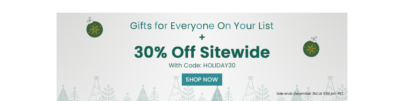 Gifts for Everyone On Your List plus 30 percent Off Sitewide With Code HOLIDAY30. Shop Now. Sale Ends December 31st
