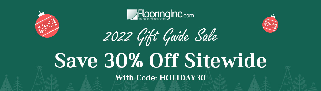 FlooringInc.com 2022 Gift Guide Sale. Save 30 percent off sitewide with code: HOLIDAY30