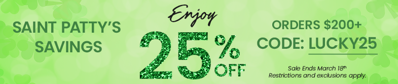 Saint Patty's Savings. Enjoy 25% Off Order $200 plus with code: LUCKY25 Restrictions and exclusions apply.