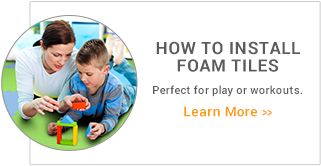 How to install foam tiles. Perfect for play or workouts. Learn More »