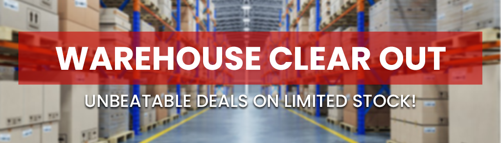 Warehouse Clear Out. Unbeatable deals on limited stock.